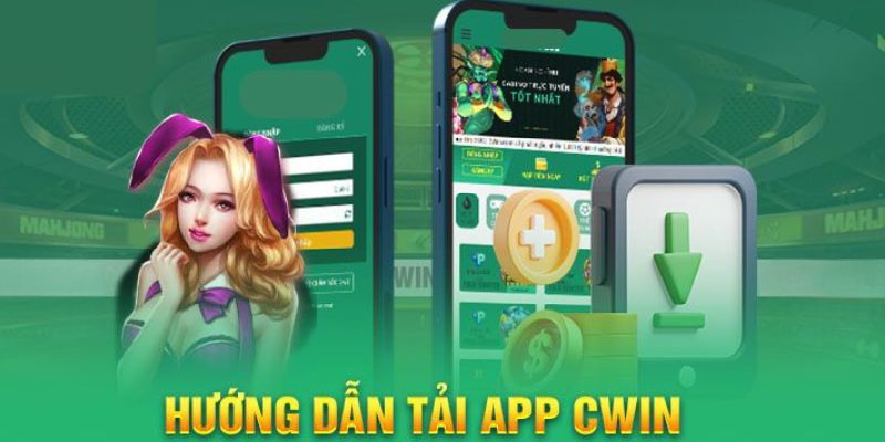 Tải App Cwin Đúng Cách, An Toàn Về Điện Thoại Android, IOS