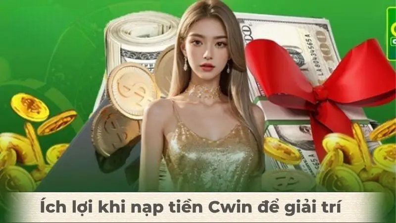 Hướng Dẫn Nạp tiền Cwin Với Quy Trình Cơ Bản Mới